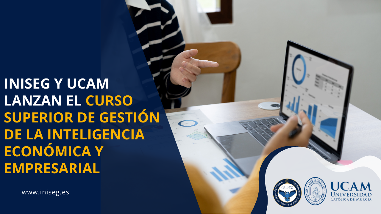 INISEG y UCAM lanzan ¨Gestión de la Inteligencia Económica y Empresarial¨