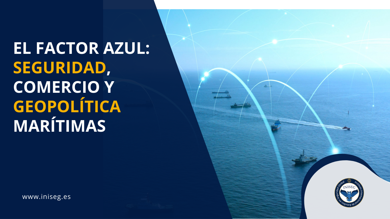 El Factor Azul: Seguridad, comercio y geopolítica marítimas